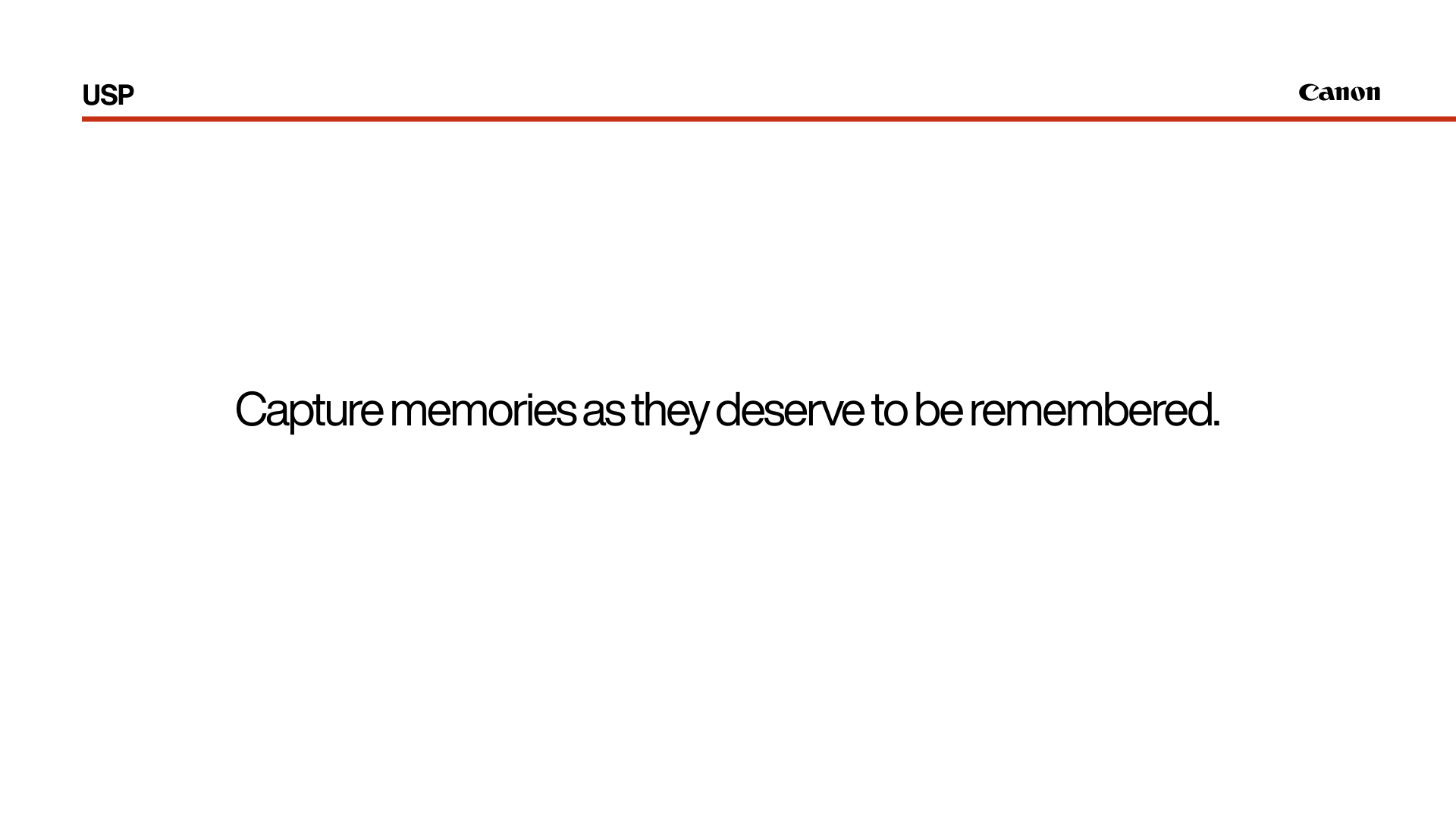 Unique selling proposition: Capture memories as they deserve to be remembered.
